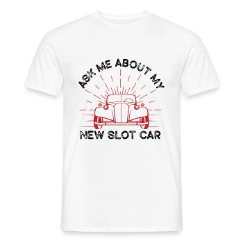 Ask Me About My New Slot Car Racer Slot Race Gift - Männer T-Shirt - Weiß - Vorne - AI Model Male 178 dark (178cm)
