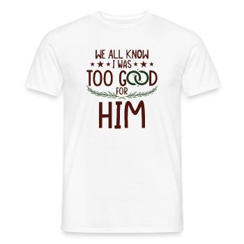 I Was Too Good For Him - Men's T-Shirt - white - Front - AI Model Male 178 dark (178cm)