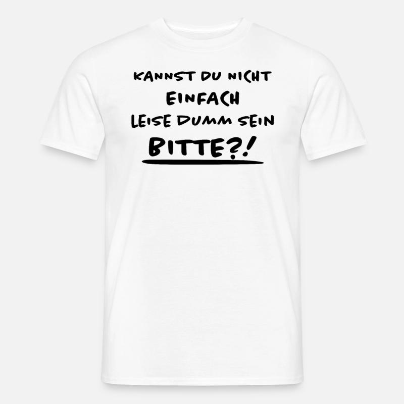 Leise Dumm Sein Lustiger Spruch Frech Fun Geschenk - Männer T-Shirt - Weiß