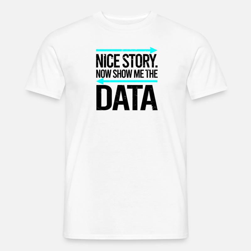 Schöne Geschichte Jetzt zeig mir die Daten - Data Scientist - Männer T-Shirt - Weiß