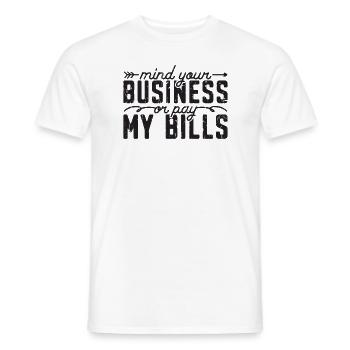 Kümmern Sie sich um Ihr Geschäft oder bezahlen Sie meine Rechnungen - Finanzen - Männer T-Shirt - Weiß - Vorne - AI Model Male 178 dark (178cm)