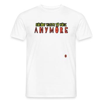 Niemand will mehr arbeiten - Männer T-Shirt - Weiß - Vorne - AI Model Male 178 dark (178cm)