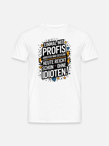 Einmal mit Profis Arbeiten - Arbeit Kollegen Spaß - Männer T-Shirt - Weiß
