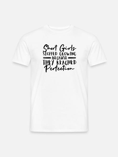 Short girls stopped growing because they reached - Men's T-Shirt - white