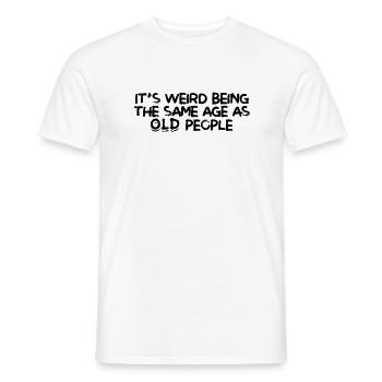 Es ist seltsam, das gleiche Alter wie alte Menschen zu sein - alt - Männer T-Shirt - Weiß - Vorne - AI Model Male 178 dark (178cm)