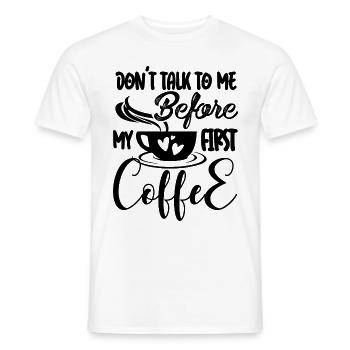 Sprich erst nach meinem ersten Kaffee mit mir. - Männer T-Shirt - Weiß - Vorne - AI Model Male 178 dark (178cm)
