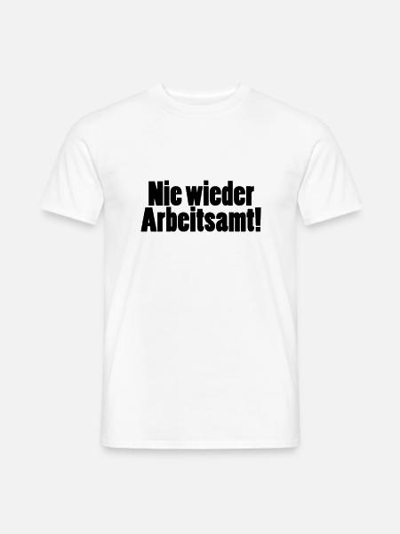 Nie wieder Arbeitsamt! Spruch - Männer T-Shirt - Weiß
