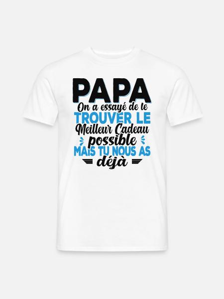 Papa On A Essayé De Te Trouver Le Meilleur Cadeau - T-shirt homme - blanc