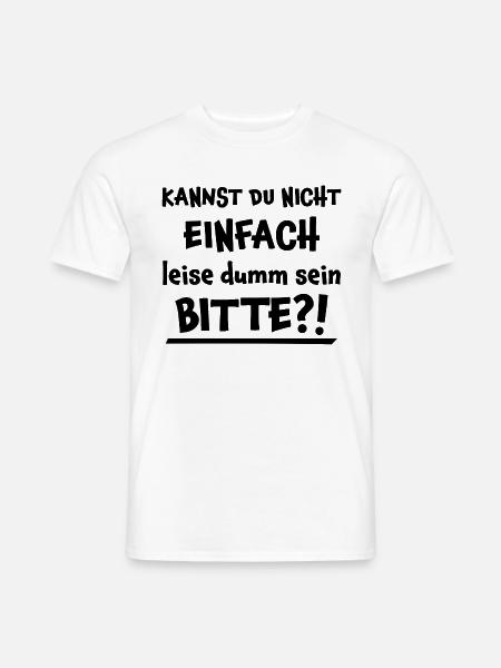 Leise Dumm Sein Lustiger Spruch Frech Fun Geschenk - Männer T-Shirt - Weiß