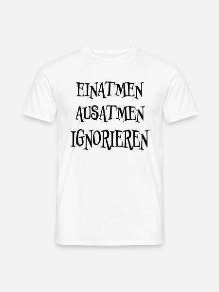 Einatmen Ignorieren Lustiger Spruch Frech Geschenk - Männer T-Shirt - Weiß