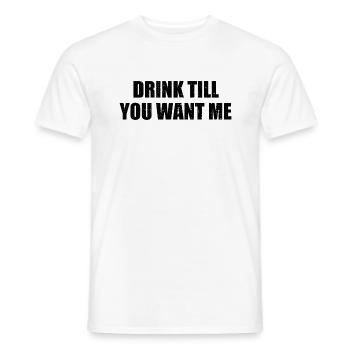 Drink Till You Want Me Shirt Funny Beer Drinker - Men's T-Shirt - white - Front - AI Model Male 178 dark (178cm)