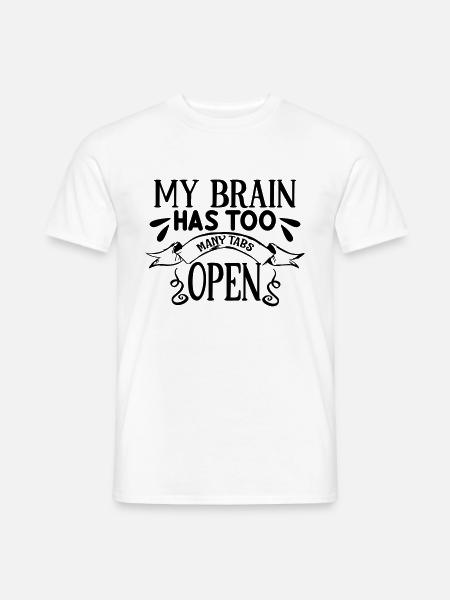 My Brain Has Too Many Tabs Open - Männer T-Shirt - Weiß