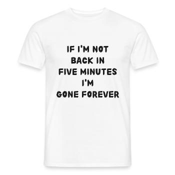Si je ne suis pas de retour dans cinq minutes, attendez plus longtemps! - T-shirt homme - blanc - Devant - AI Model Male 178 dark (178cm)