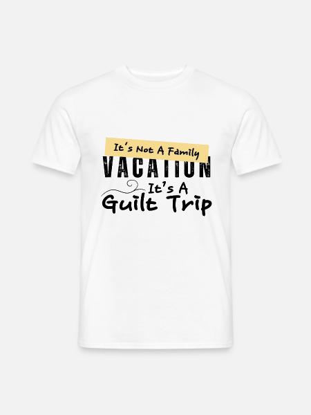 Es ist kein Familienurlaub, es ist ein Trip mit Schuldgefühlen - Männer T-Shirt - Weiß