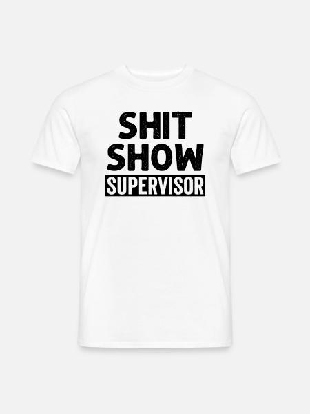 Shit Show Supervisor - Men's T-Shirt - white