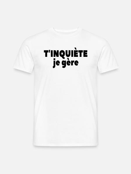 T’inquiète Je Gère - T-shirt homme - blanc