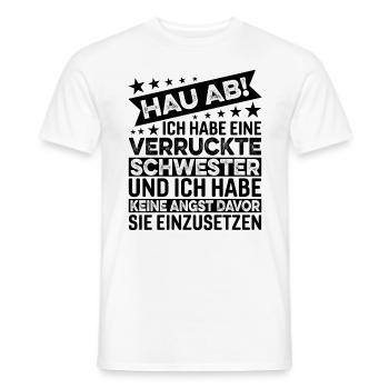 Hau Ab Ich Habe Eine Verrückte Schwester - Männer T-Shirt - Weiß - Vorne - AI Model Male 178 dark (178cm)