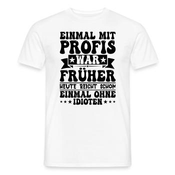 Einmal Mit Profis War Früher - Männer T-Shirt - Weiß - Vorne - AI Model Male 178 dark (178cm)