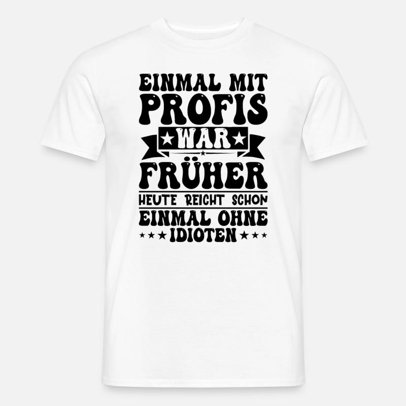 Einmal Mit Profis War Früher - Männer T-Shirt - Weiß