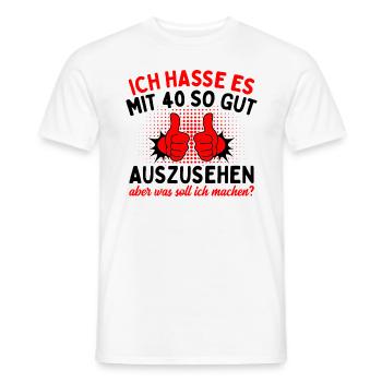 Ich Hasse Es Mit 40 So Gut Aussehen - Männer T-Shirt - Weiß - Vorne - AI Model Male 178 dark (178cm)