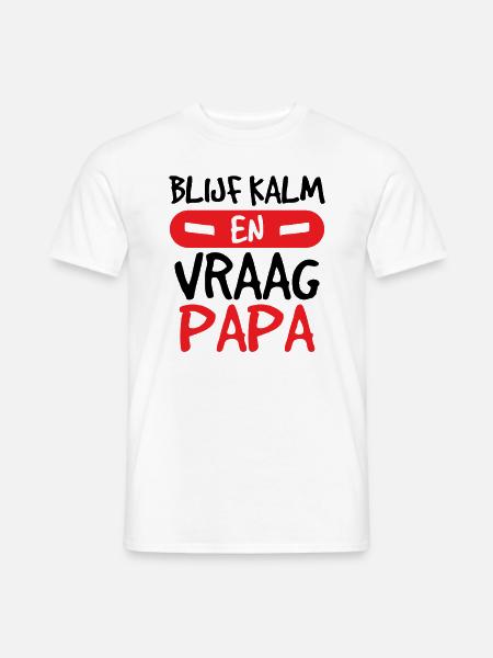 Blijf Kalm Vraag Papa - Männer T-Shirt - Weiß