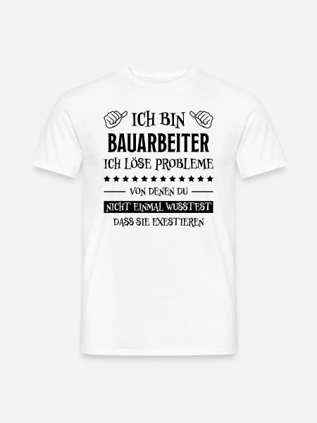Bauarbeiter Lustiger Spruch Bauarbeiter Geschenk - Männer T-Shirt - Weiß