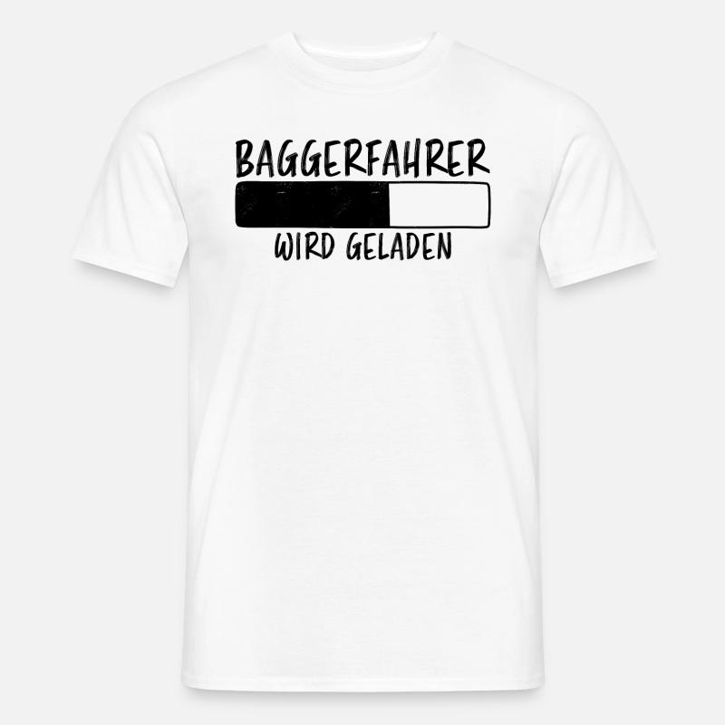 Baggerfahrer Spruch Lustiges Baggerfahrer Geschenk - Männer T-Shirt - Weiß