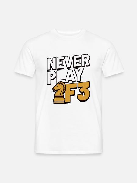 Never Play F3 - Schach, Schachfigur Geschenkidee - Männer T-Shirt - Weiß