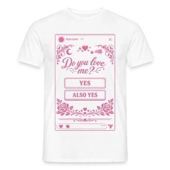 Do you love me? Yes or Also Yes | Social Media - Männer T-Shirt - Weiß - Vorne - AI Model Male 178 dark (178cm)