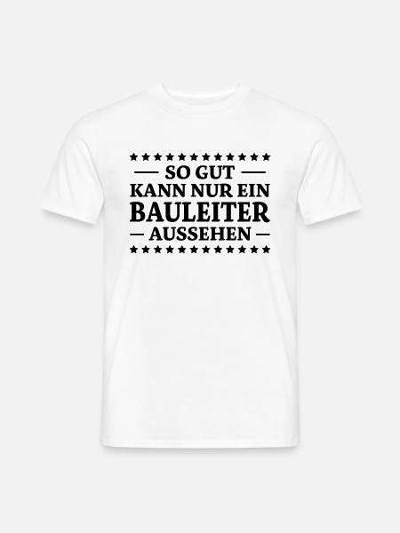 Bauleiter Spruch Baustelle Fun Bauleiter Geschenk - Männer T-Shirt - Weiß