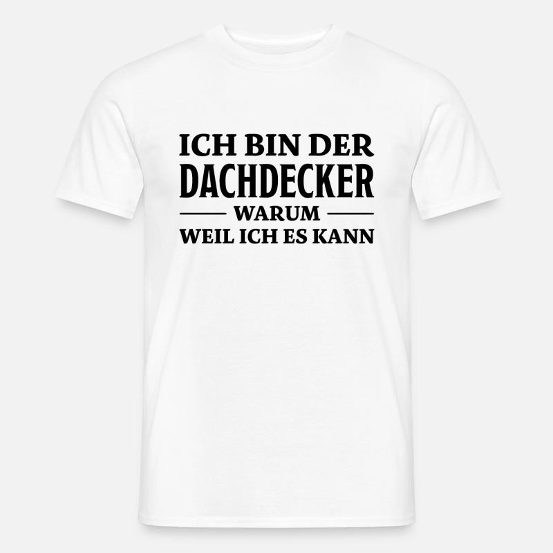 Dachdecker Spruch Lustiges Dachdecker Geschenk - Männer T-Shirt - Weiß