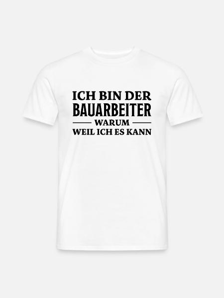 Bauarbeiter Spruch Lustiges Bauarbeiter Geschenk - Männer T-Shirt - Weiß