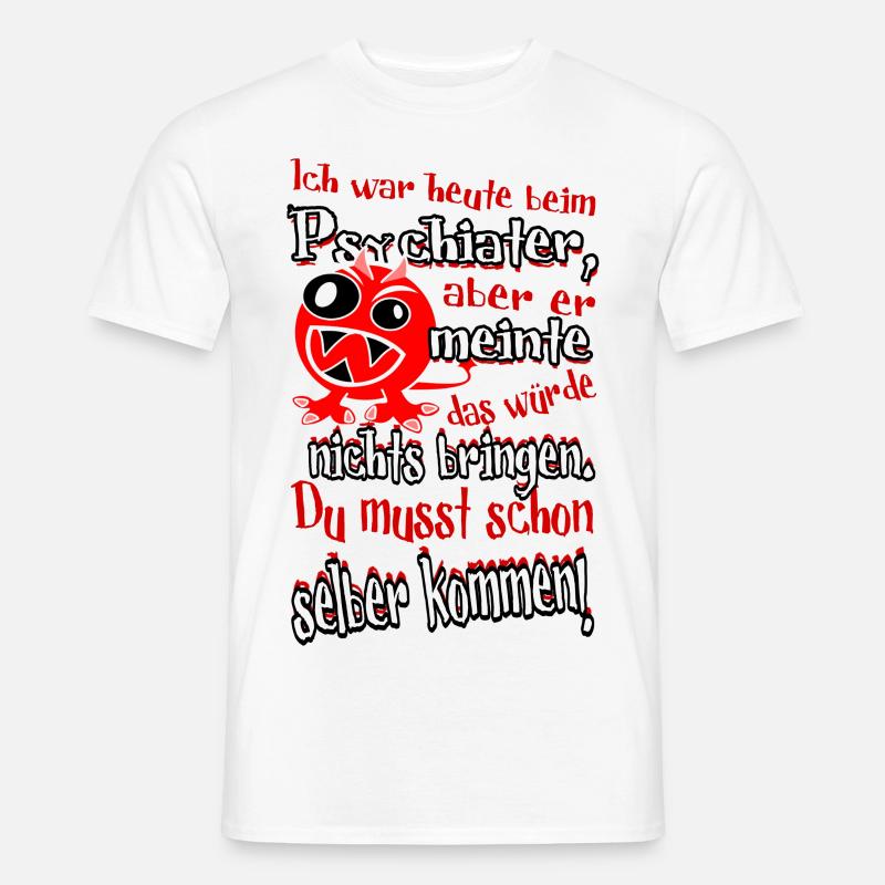 Ich war heute beim Psychiater - Männer T-Shirt - Weiß