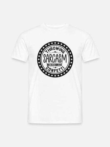 Throwing Sarcasm Around Like Confetti - Männer T-Shirt - Weiß