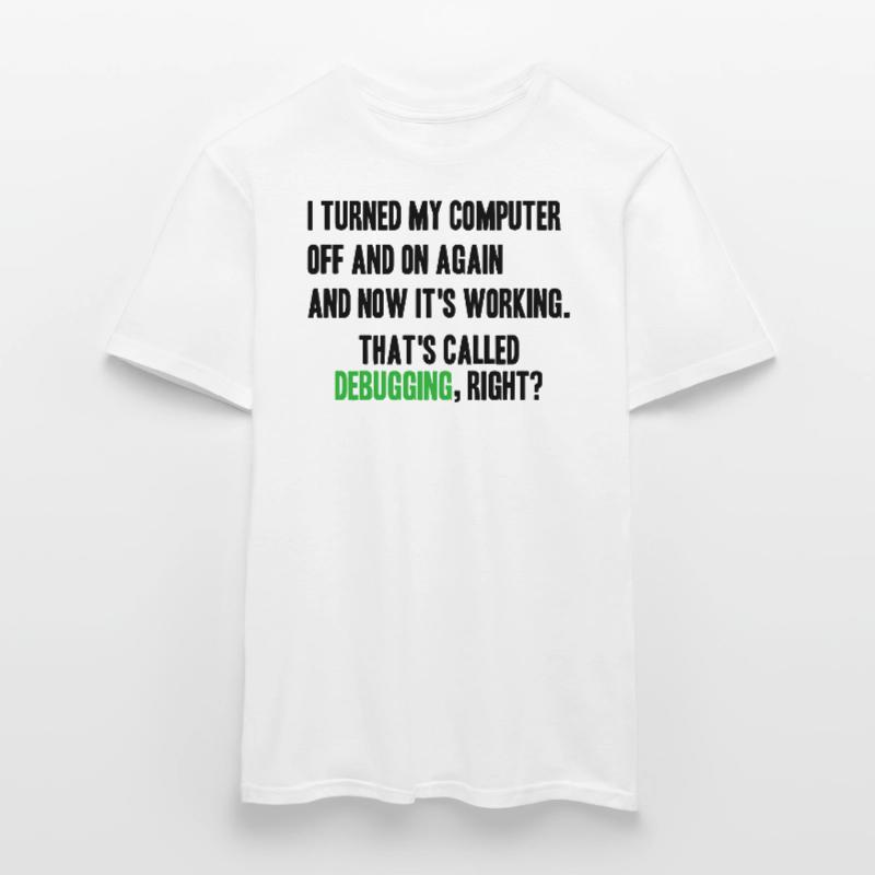 turned computer on and off - debugging right? Männer T-Shirt