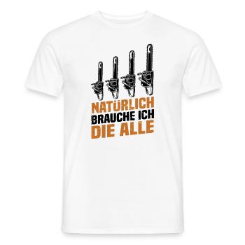 Natürlich brauche ich die alle Kettensäge Motorsäg - Männer T-Shirt - Weiß - Vorne - AI Model Male 178 dark (178cm)