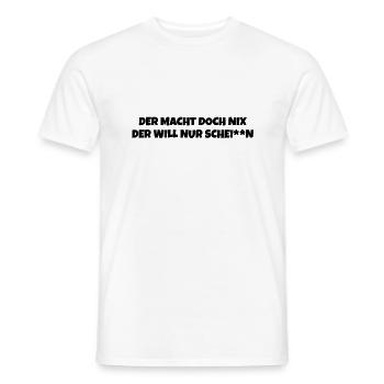 Der macht doch nix der will nur schei**n - Männer T-Shirt - Weiß - Vorne - AI Model Male 178 dark (178cm)