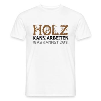 Farbe änderbar | Holz kann arbeiten was kannst du? - Männer T-Shirt - Weiß - Vorne - AI Model Male 178 dark (178cm)