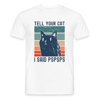 Tell Your Cat I Said PSPSPS Cats Kitten Funny - Men's T-Shirt - white - Front - AI Model Male 178 dark (178cm)