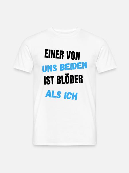 Einer von uns beiden ist blöder als ich - Männer T-Shirt - Weiß