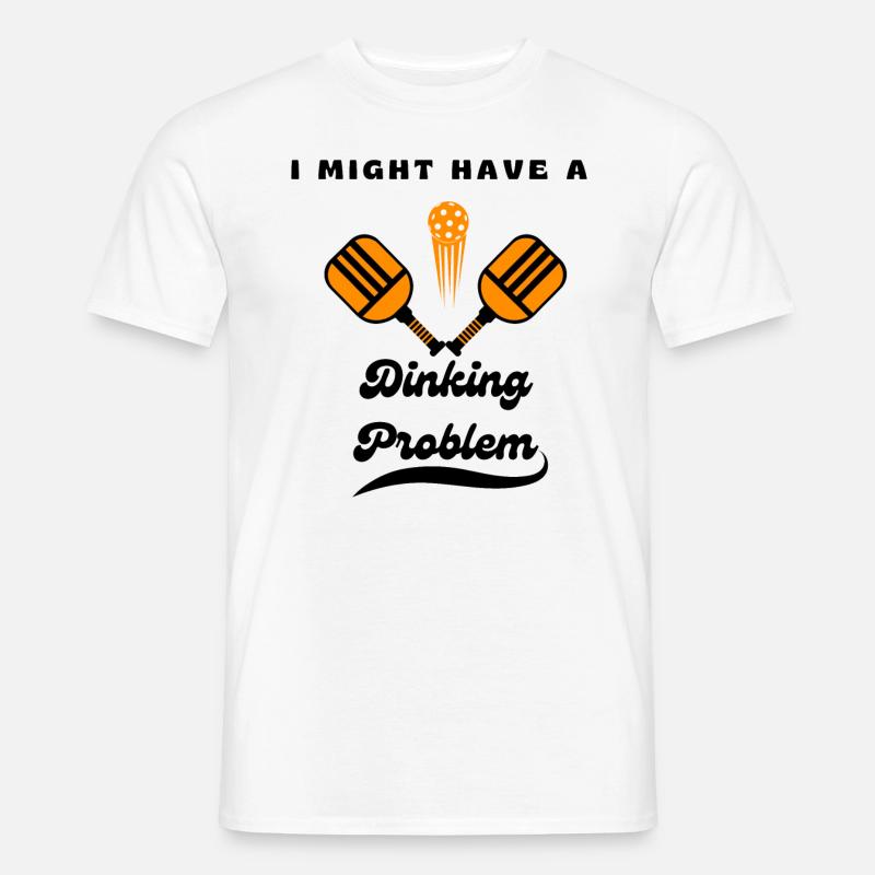 I Might Have A Dinking Problem Pickleball Paddle - Men’s T-shirt - white
