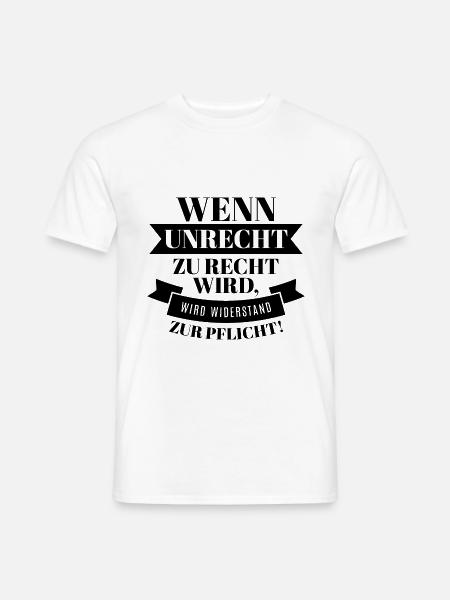 Wenn Unrecht Recht ist wird Widerstand zur Pflicht - Männer T-Shirt - Weiß