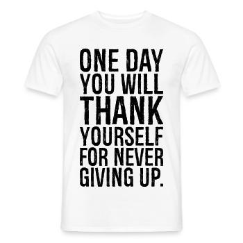 one day you will thank yourself for never giving - Men's T-Shirt - white - Front - AI Model Male 178 dark (178cm)