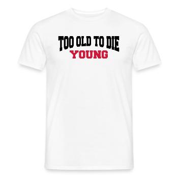 Too old to die young - Men's T-Shirt - white - Front - AI Model Male 178 dark (178cm)