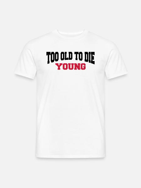 Too old to die young - T-shirt homme - blanc