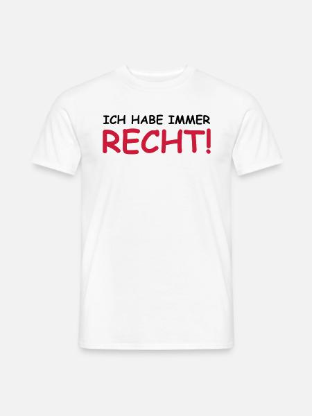 Ich habe immer recht! - Männer T-Shirt - Weiß