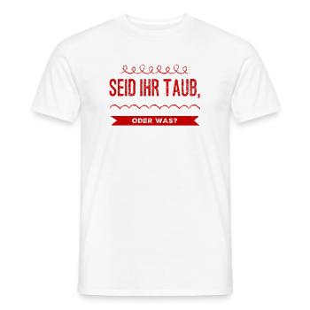 seid ihr taub oder was? - Männer T-Shirt - Weiß - Vorne - AI Model Male 178 dark (178cm)