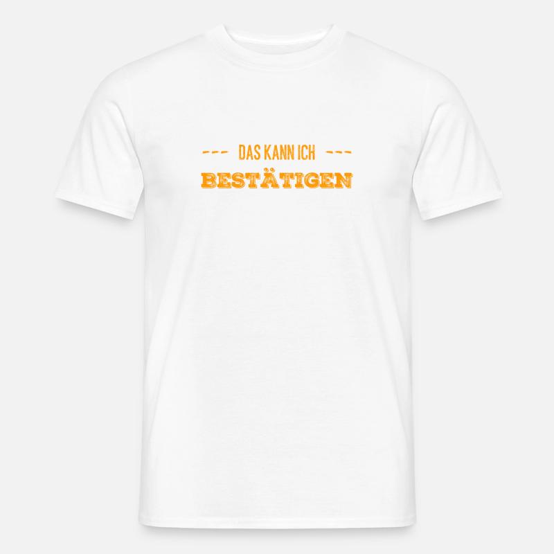 das kann ich bestätigen - Männer T-Shirt - Weiß