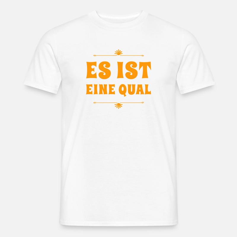 es ist eine Qual - Männer T-Shirt - Weiß