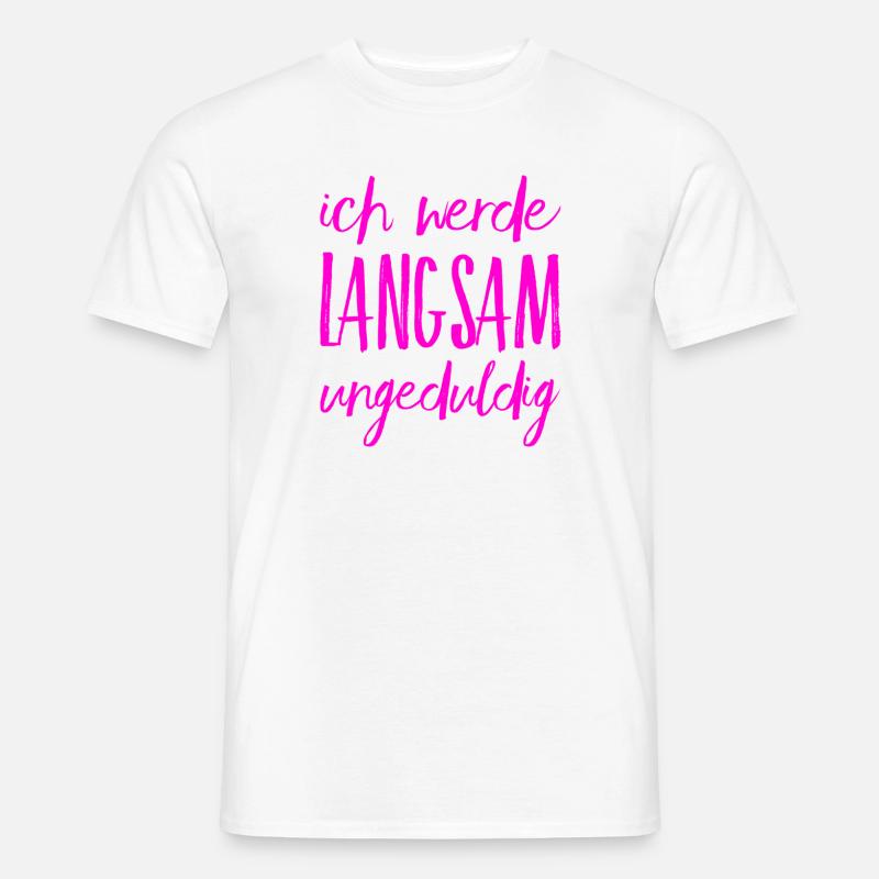 ich werde ungeduldig - Männer T-Shirt - Weiß